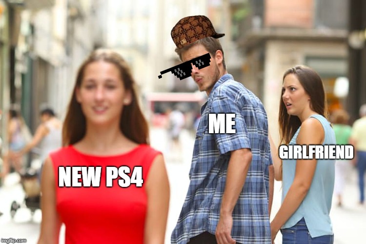 Distracted Boyfriend | ME; GIRLFRIEND; NEW PS4 | image tagged in memes,distracted boyfriend | made w/ Imgflip meme maker