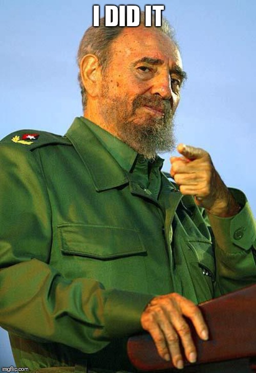Fidel Castro | I DID IT | image tagged in fidel castro | made w/ Imgflip meme maker