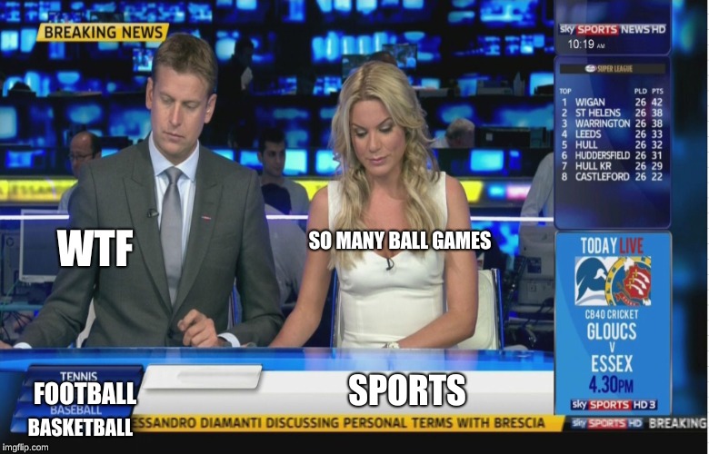 Sky Sports Breaking News | WTF; SO MANY BALL GAMES; SPORTS; FOOTBALL; BASKETBALL | image tagged in sky sports breaking news | made w/ Imgflip meme maker