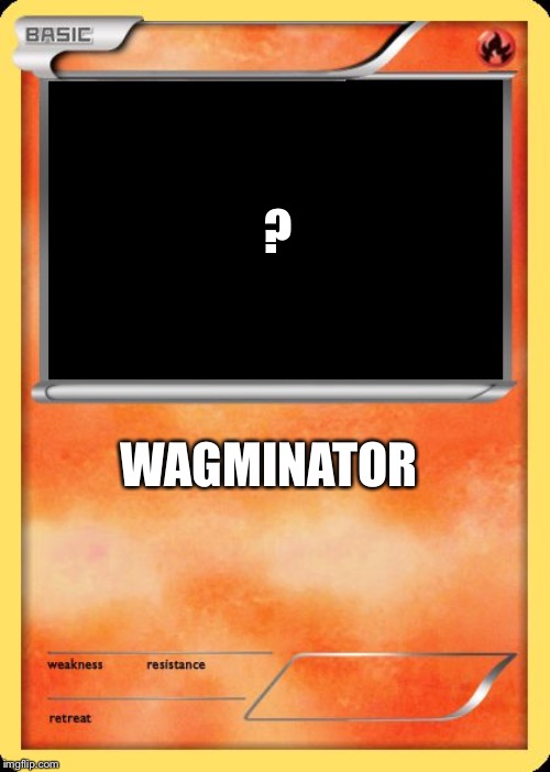 Blank Pokemon Card | ? WAGMINATOR | image tagged in blank pokemon card | made w/ Imgflip meme maker
