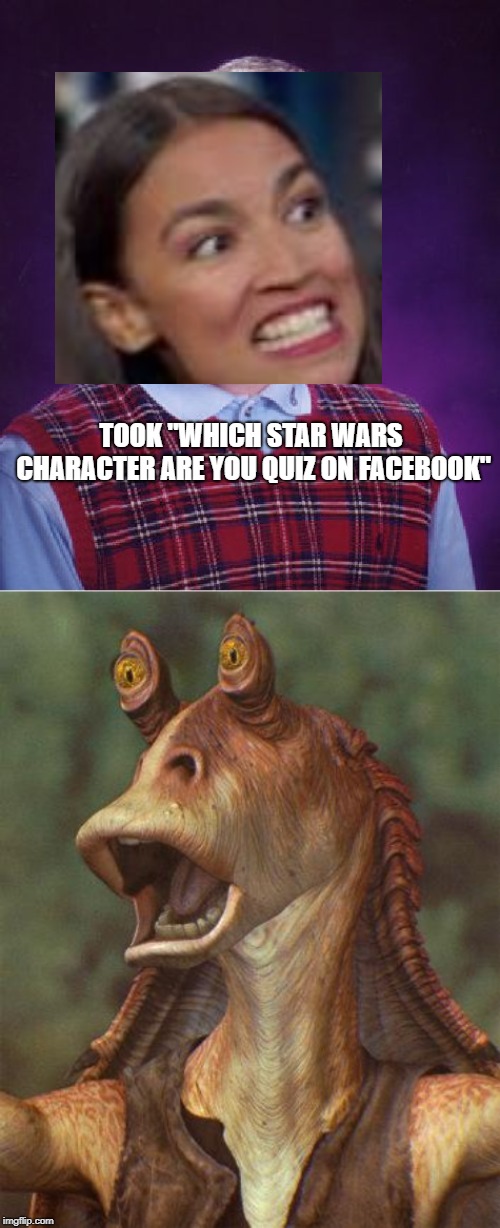 IDK which is worse.  Beto got wicket | TOOK "WHICH STAR WARS CHARACTER ARE YOU QUIZ ON FACEBOOK" | image tagged in memes,bad luck brian,star wars jar jar binks,aoc,which x are you quiz,social media | made w/ Imgflip meme maker