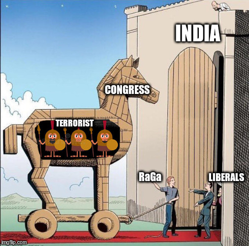 Trojan Horse | INDIA; CONGRESS; TERRORIST; RaGa; LIBERALS | image tagged in trojan horse | made w/ Imgflip meme maker