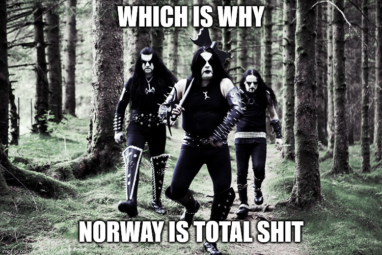 Meanwhile in Norway | WHICH IS WHY NORWAY IS TOTAL SHIT | image tagged in meanwhile in norway | made w/ Imgflip meme maker