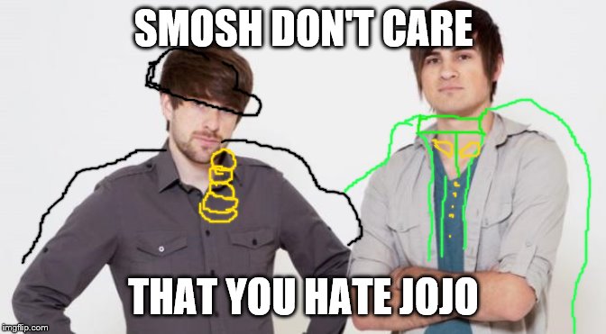 Smosh don't care about.. | SMOSH DON'T CARE; THAT YOU HATE JOJO | image tagged in smosh don't care | made w/ Imgflip meme maker