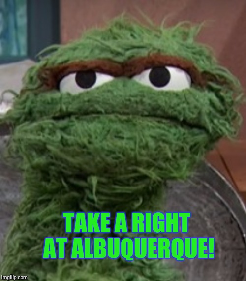 TAKE A RIGHT AT ALBUQUERQUE! | made w/ Imgflip meme maker