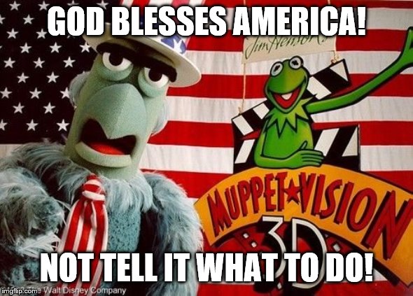 GOD BLESSES AMERICA! NOT TELL IT WHAT TO DO! | made w/ Imgflip meme maker