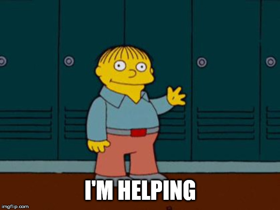 ralph wiggum | I'M HELPING | image tagged in ralph wiggum | made w/ Imgflip meme maker