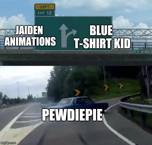 Left Exit 12 Off Ramp Meme | JAIDEN ANIMATIONS; BLUE T-SHIRT KID; PEWDIEPIE | image tagged in memes,left exit 12 off ramp,PewdiepieSubmissions | made w/ Imgflip meme maker
