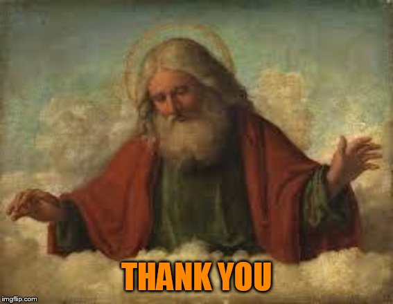god | THANK YOU | image tagged in god | made w/ Imgflip meme maker
