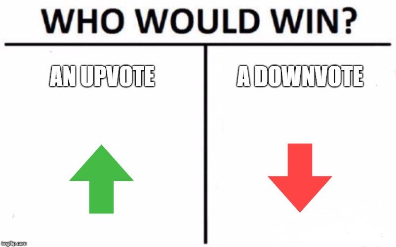 Who Would Win? Meme | AN UPVOTE; A DOWNVOTE | image tagged in memes,who would win | made w/ Imgflip meme maker