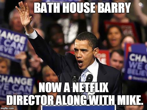 one big ass mistake america. and netflix pays no usa tax. | BATH HOUSE BARRY; NOW A NETFLIX DIRECTOR ALONG WITH MIKE. | image tagged in corporate shill,huge fraud,evil with a pulse,meme this | made w/ Imgflip meme maker