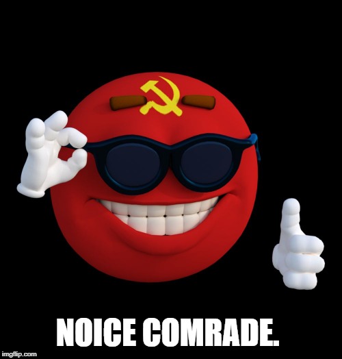 communist ball | NOICE COMRADE. | image tagged in communist ball | made w/ Imgflip meme maker