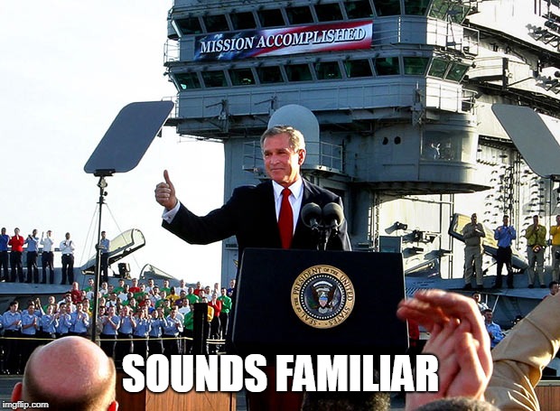 mission accomplished | SOUNDS FAMILIAR | image tagged in mission accomplished | made w/ Imgflip meme maker