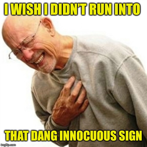 Right In The Childhood Meme | I WISH I DIDN’T RUN INTO THAT DANG INNOCUOUS SIGN | image tagged in memes,right in the childhood | made w/ Imgflip meme maker