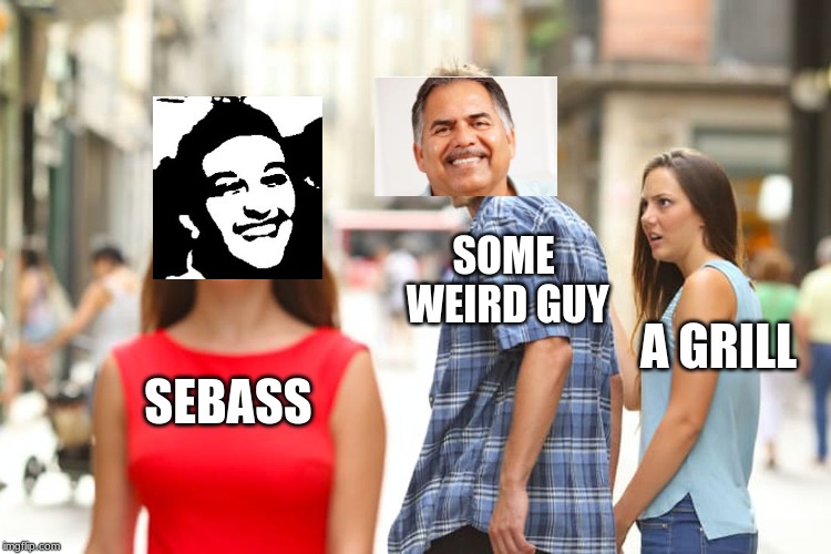 Distracted Boyfriend Meme | SOME WEIRD GUY; A GRILL; SEBASS | image tagged in memes,distracted boyfriend | made w/ Imgflip meme maker