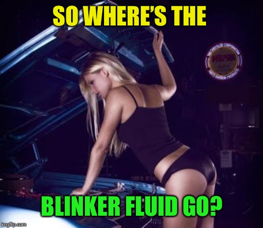 SO WHERE’S THE BLINKER FLUID GO? | made w/ Imgflip meme maker