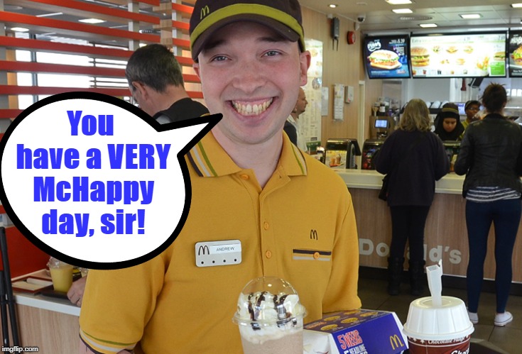 You have a VERY McHappy day, sir! | made w/ Imgflip meme maker