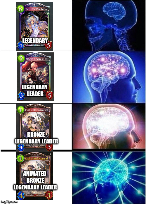 Expanding Brain Meme | LEGENDARY; LEGENDARY LEADER; BRONZE LEGENDARY LEADER; ANIMATED BRONZE LEGENDARY LEADER | image tagged in memes,expanding brain,Shadowverse | made w/ Imgflip meme maker