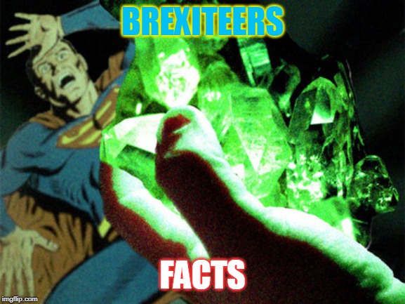 Kryptonite | BREXITEERS; FACTS | image tagged in kryptonite | made w/ Imgflip meme maker