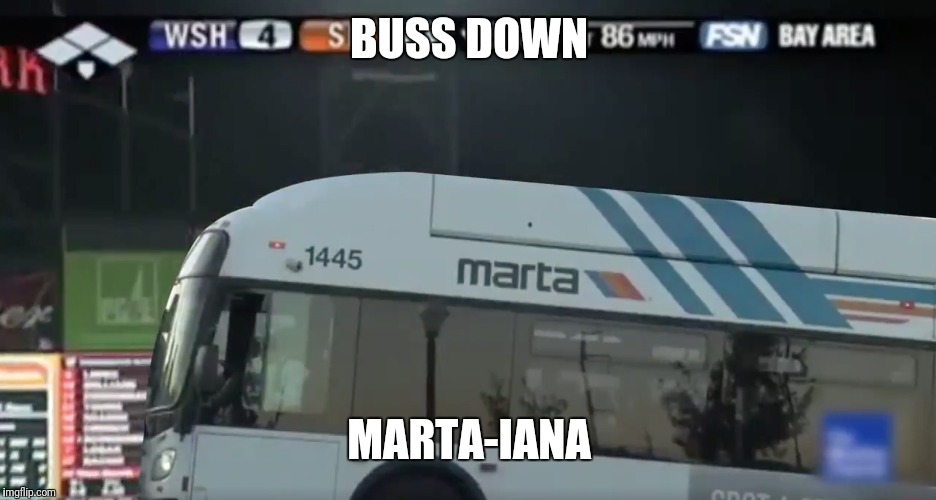 Atlanta Public Transit | BUSS DOWN; MARTA-IANA | image tagged in atlanta,public transport | made w/ Imgflip meme maker
