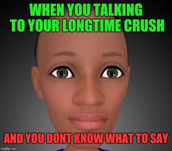 WHEN YOU TALKING TO YOUR LONGTIME CRUSH; AND YOU DONT KNOW WHAT TO SAY | image tagged in ar emoji,memes | made w/ Imgflip meme maker