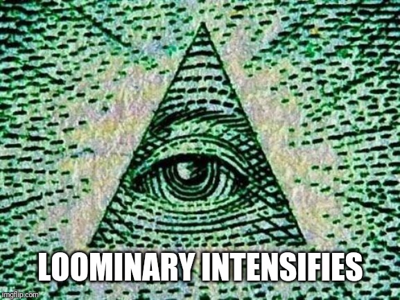 Illuminati | LOOMINARY INTENSIFIES | image tagged in illuminati | made w/ Imgflip meme maker