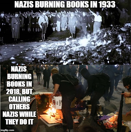 The Original Nazis were More Honest than the Antifa Nazis | NAZIS BURNING BOOKS IN 1933; NAZIS BURNING BOOKS IN 2018, BUT CALLING OTHERS NAZIS WHILE THEY DO IT | image tagged in vince vance,nazis,world war ii,attacking free speech,antifa,burning books | made w/ Imgflip meme maker