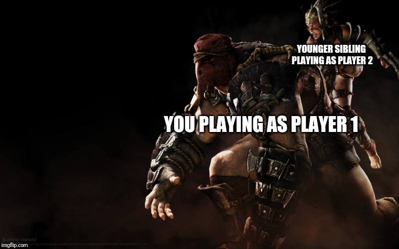 When you get to be player 1 because you carry them | YOUNGER SIBLING PLAYING AS PLAYER 2; YOU PLAYING AS PLAYER 1 | image tagged in ferra/torr,gaming,mortal kombat,video games | made w/ Imgflip meme maker
