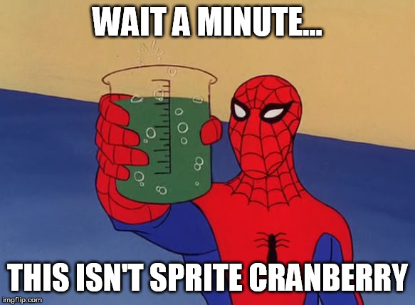 WAIT A MINUTE... THIS ISN'T SPRITE CRANBERRY | image tagged in spiderman | made w/ Imgflip meme maker