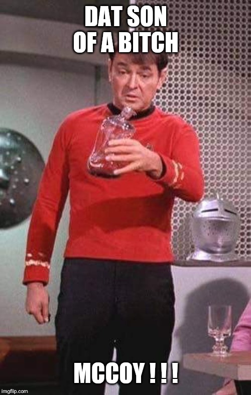 Scotty Star Trek | DAT SON OF A B**CH MCCOY ! ! ! | image tagged in scotty star trek | made w/ Imgflip meme maker