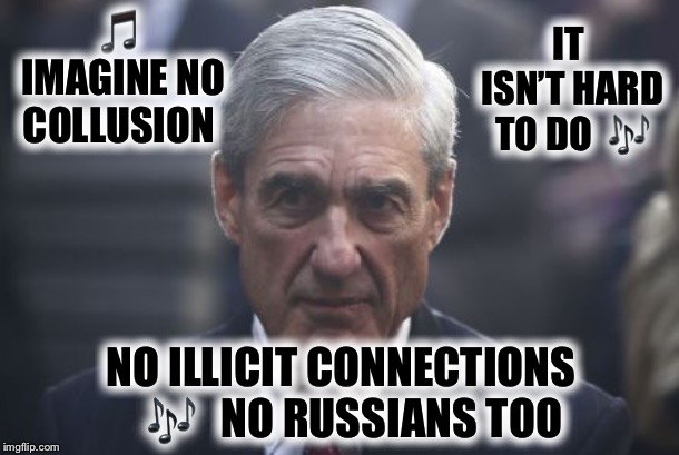 Imagine all the people..
Crying in the streets | IT ISN’T HARD TO DO  🎶; 🎵 IMAGINE NO COLLUSION; NO ILLICIT CONNECTIONS
  🎶   NO RUSSIANS TOO | image tagged in mueller,trump,collusion,russia | made w/ Imgflip meme maker
