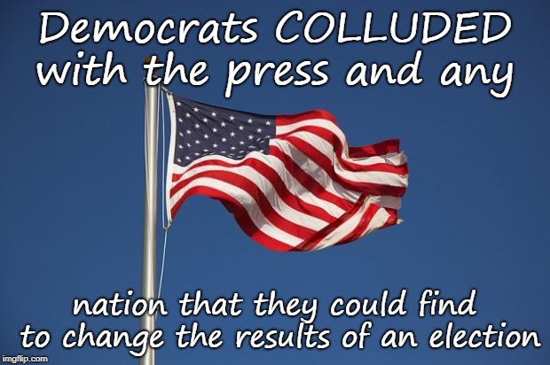 Democrats colluded with The Press | Democrats COLLUDED with the press and any; nation that they could find to change the results of an election | image tagged in democrats,liberals,collusion,election results | made w/ Imgflip meme maker