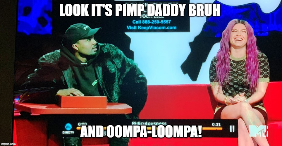 Ridiculousness Steelo and Channel West Coast | LOOK IT'S PIMP DADDY BRUH; AND OOMPA-LOOMPA! | image tagged in ridiculousness steelo and channel west coast,ridiculousness,steelo,channel west coast | made w/ Imgflip meme maker