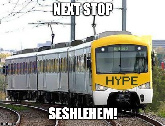 When the weekend comes...all aboard the hype train to the sesh! | NEXT STOP SESHLEHEM! | image tagged in hype train,memes,sesh,seshlehem,weekend,nsfw weekend | made w/ Imgflip meme maker