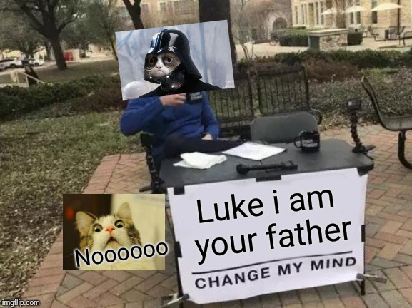 Change My Mind | Luke i am your father; Noooooo | image tagged in memes,change my mind | made w/ Imgflip meme maker