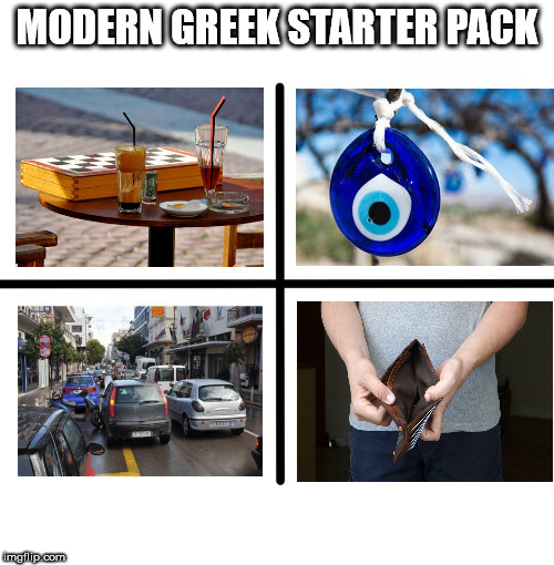 Blank Starter Pack Meme | MODERN GREEK STARTER PACK | image tagged in memes,blank starter pack | made w/ Imgflip meme maker