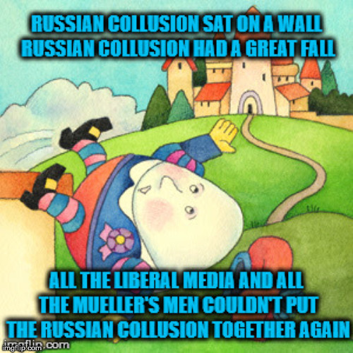 Russian Collusion had a great fall | . | image tagged in humpty dumpty,memes,trump russia collusion,robert mueller,media,msm lies | made w/ Imgflip meme maker