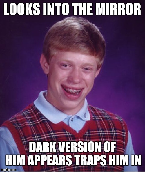 It's a Kirby and the Amazing mirror pun | LOOKS INTO THE MIRROR; DARK VERSION OF HIM APPEARS TRAPS HIM IN | image tagged in memes,bad luck brian,kirby | made w/ Imgflip meme maker
