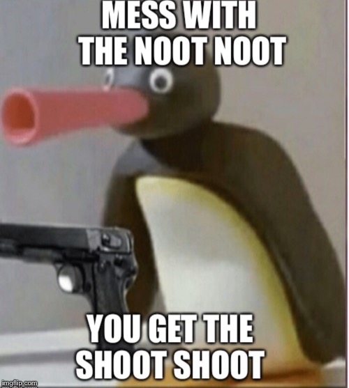 Noot noot shoot shoot | image tagged in pingu,funny | made w/ Imgflip meme maker