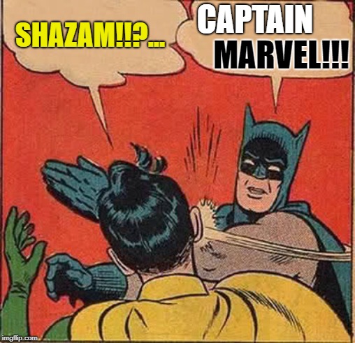 Batman Slapping Robin Meme | CAPTAIN; SHAZAM!!?... MARVEL!!! | image tagged in memes,batman slapping robin,captain marvel,shazam,comics/cartoons,ms marvel | made w/ Imgflip meme maker