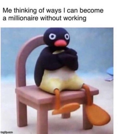 Thinking of how to make millions.. | image tagged in pingu,funny | made w/ Imgflip meme maker