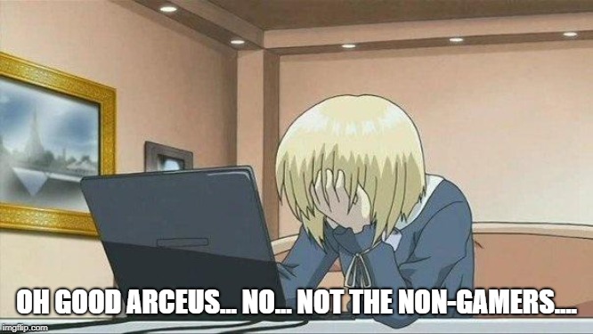 Anime face palm  | OH GOOD ARCEUS... NO... NOT THE NON-GAMERS.... | image tagged in anime face palm | made w/ Imgflip meme maker