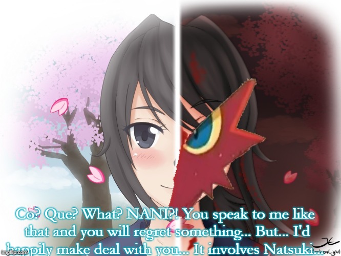 Yandere Blaziken | Co? Que? What? NANI?! You speak to me like that and you will regret something... But... I'd happily make deal with you... It involves Natsuk | image tagged in yandere blaziken | made w/ Imgflip meme maker