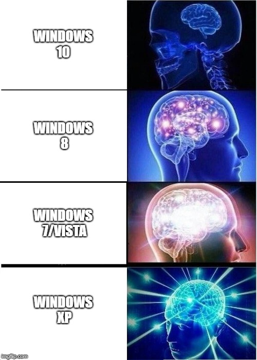 Expanding Brain Meme | WINDOWS 10; WINDOWS 8; WINDOWS 7/VISTA; WINDOWS XP | image tagged in memes,expanding brain | made w/ Imgflip meme maker