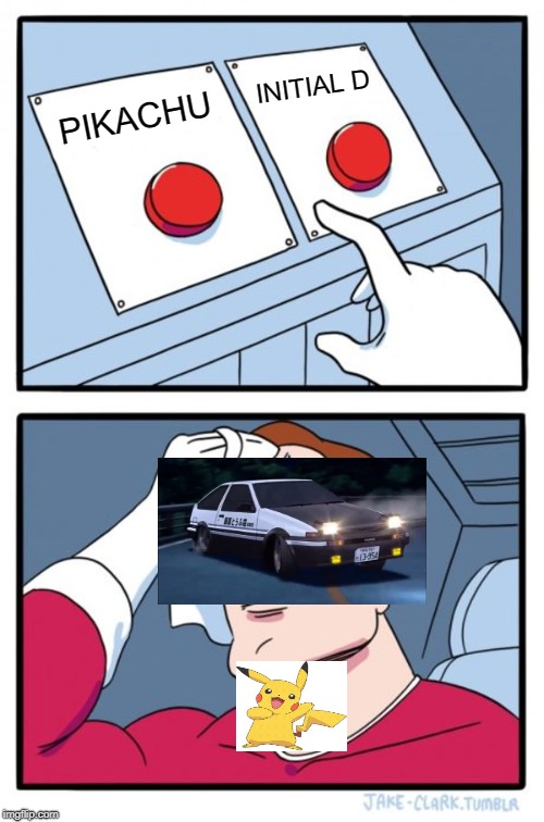 Two Buttons Meme | INITIAL D; PIKACHU | image tagged in memes,two buttons | made w/ Imgflip meme maker
