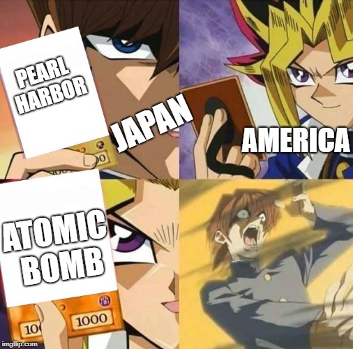Japan v.s. America | PEARL HARBOR; JAPAN; AMERICA; ATOMIC BOMB | image tagged in yugioh card draw | made w/ Imgflip meme maker