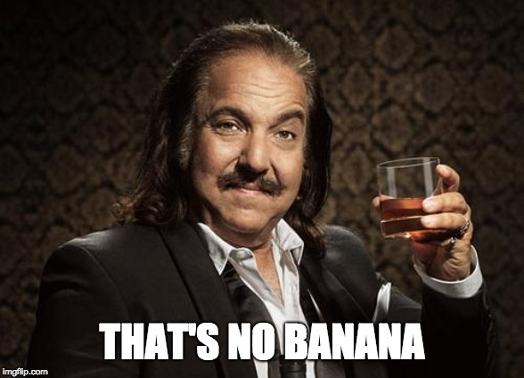 ron jeremy | THAT'S NO BANANA | image tagged in ron jeremy | made w/ Imgflip meme maker