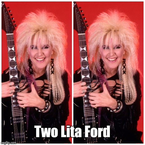 Two Lita Ford | image tagged in lita ford,ford,memes | made w/ Imgflip meme maker