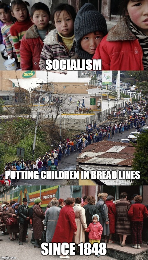 SOCIALISM SINCE 1848 PUTTING CHILDREN IN BREAD LINES | made w/ Imgflip meme maker