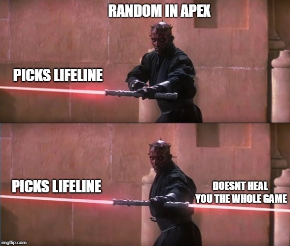 Darth Maul Double Sided Lightsaber | RANDOM IN APEX; PICKS LIFELINE; DOESNT HEAL YOU THE WHOLE GAME; PICKS LIFELINE | image tagged in darth maul double sided lightsaber | made w/ Imgflip meme maker